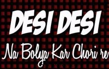 Desi Desi Na Bolya Kar